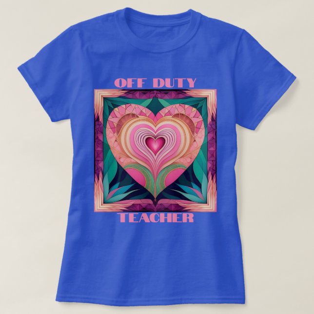 Off Duty Teacher Heart T - Shirt (Design vorne)