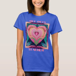 Off Duty Teacher Heart T - Shirt