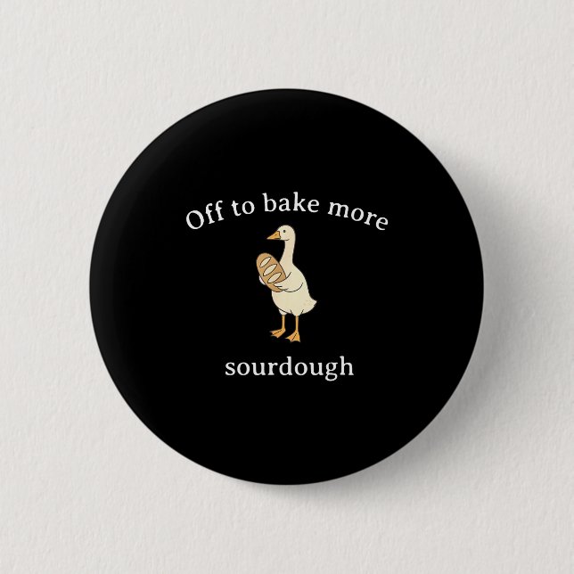Off To Bake More Sourdough, Funny Sourdough Bread  Button (Vorderseite)