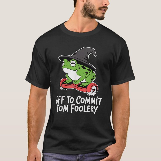 Off to Commit Tom Foolery Frog Wizard Funny Meme H T-Shirt (Vorderseite)