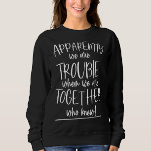 Offenbar sind wir schwer, wenn wir zusammen sind, sweatshirt