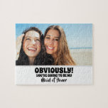 Offensichtlich mein - Funny Bridesmaid Vorschlag F<br><div class="desc">Zwei Freunde Foto lustige Brautjungfrau oder Trauzeugin Vorschlag Puzzles "OFFENSICHTLICH! SIE WERDEN MEINE TRAUZEUGIN SEIN."</div>