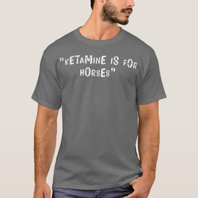 Offensive Erwachsene Humor Ketamin ist für Pferde  T-Shirt (Vorderseite)