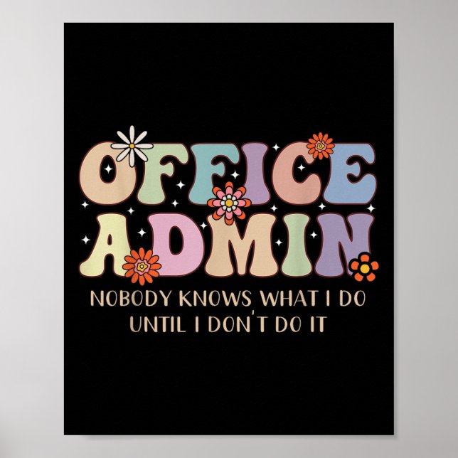 Office Admin Nobody Knows What I Do Until I Don't  Poster (Vorne)