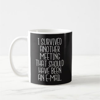 Office Funny Mug - J'ai survécu à une autre réunio