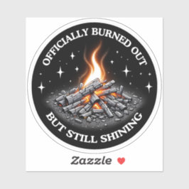 Officially Burned Out, But Still Shining_Humor  Aufkleber