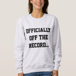 "Officially Off The Record" Court Reporter Sweatshirt
