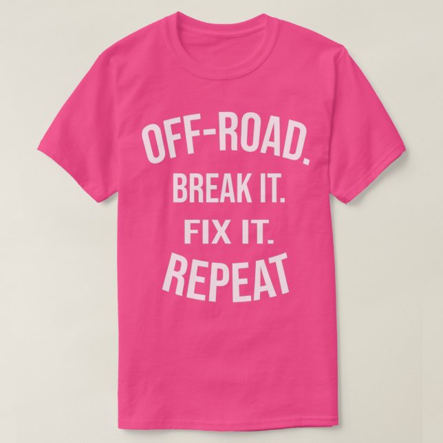 OffRoad Break It Fix It Repeat OffRoading Gift  (3 T-Shirt (Design vorne)