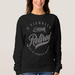 O'fishalle müde nicht mein Problem mehr Fischen Sweatshirt