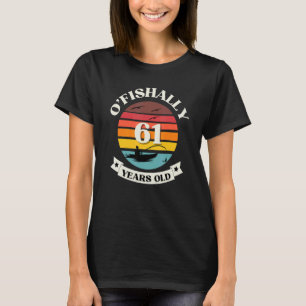 O'fishally 61 Years Old Fishing Themed Birthday Pa T-Shirt