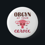 OGBYN bei Ihrem Muttermund Button<br><div class="desc">Funny Pun Design für Gynäkologen oder Geburtshelfer. Ob Arzt Design zeigt lustige Zervix Grafik.</div>