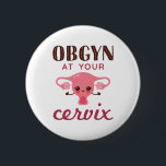 OGBYN bei Ihrem Muttermund Button<br><div class="desc">Funny Pun Design für Gynäkologen oder Geburtshelfer. Ob Arzt Design zeigt lustige Zervix Grafik.</div>