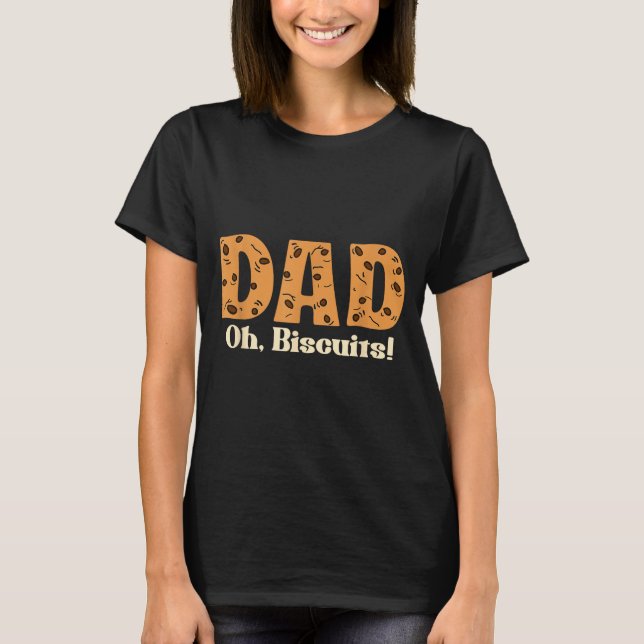Oh Biscuits Funny Jokes Sarcastic Quote Dad Funny  T-Shirt (Vorderseite)