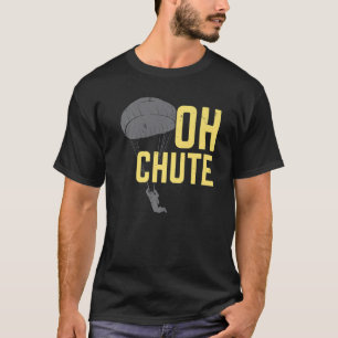 Oh Chute Skydive Parachuting Parachute Skydiving S T-Shirt