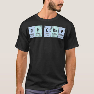 Oh, Crap Chemistry Periodische Elemente T-Shirt