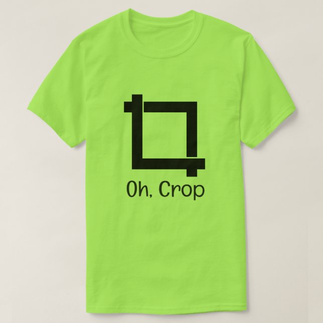 Oh Crop Funny Foto Editing T-Shirt (Design vorne)
