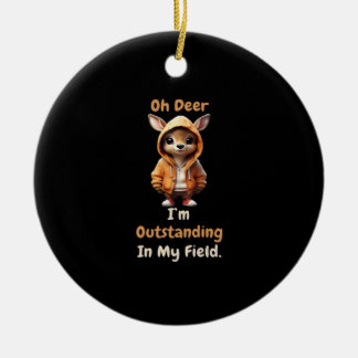 Oh Deer Outstanding In My Field Funny HumoOrnament Keramik Ornament