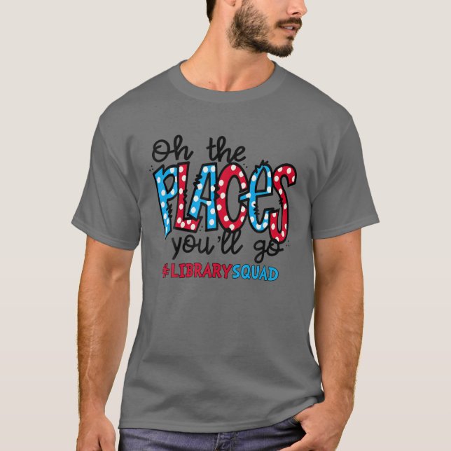 Oh, die Orte, an denen du den Bibliothekskopf betr T-Shirt (Vorderseite)