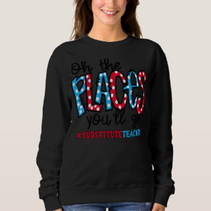 Oh, die Orte, an denen du die Lehrerplatze ersetze Sweatshirt