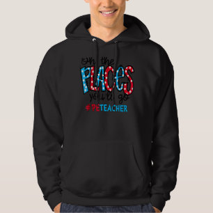 Oh, die Orte, an denen du physische Bildung machen Hoodie