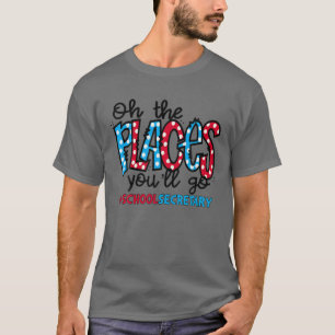 Oh, die Orte, an denen du zum Schulsekretariat geh T-Shirt