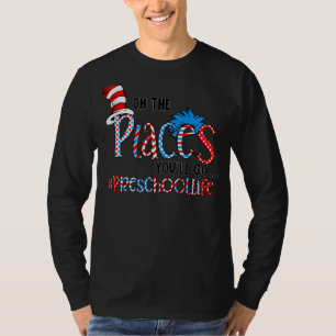 Oh, die Orte, die Sie gehen Preschool Lehrer Leben T-Shirt