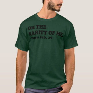 oh die Seltenheit von mir geborenen feb 29 T-Shirt