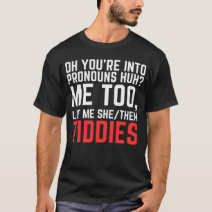 Oh, du bist in Pronouns, hh ich auch Gelassen, sie T-Shirt