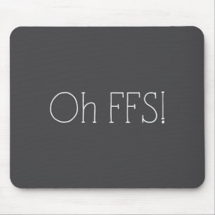 Oh Ffs! Lustiger Spruch Slogan Sarkastisch Mousepad