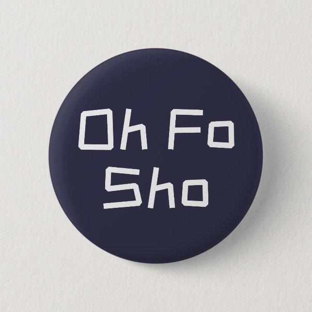 Oh Fo Sho Spaß Slang Button (Vorderseite)