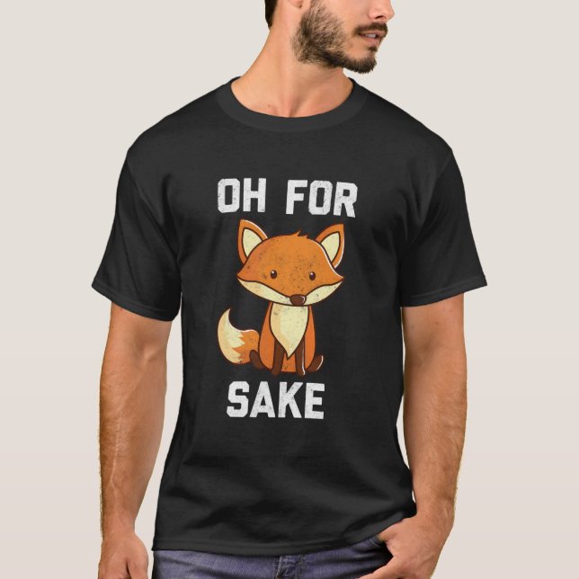 Oh For Fox Sake T-Shirt (Vorderseite)