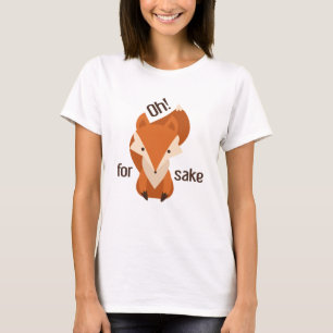 Oh For Fox Sake T-Shirt