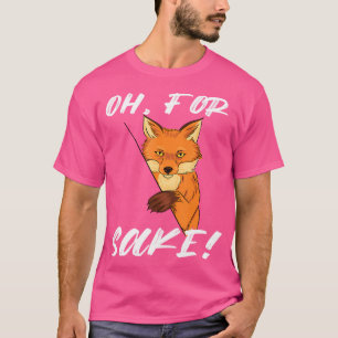 Oh für Fox Sake Fans Füchse T-Shirt