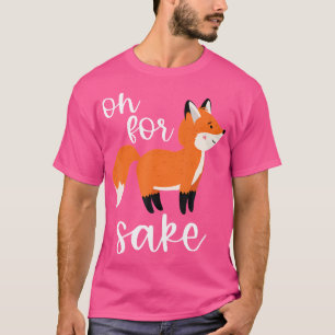 Oh für Fox Sake Funny Puff Niedlich Fox für Füchse T-Shirt