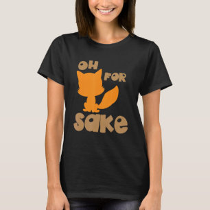 Oh für Fox Sake Sarcastic Puke Joke Birthday T-Shirt