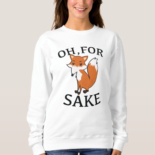 Oh, für Fox Sake Sweatshirt (Vorderseite)