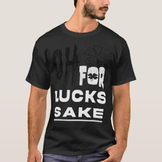 Oh für Lucks Sake T-Shirt
