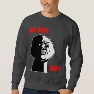 Oh Gott warum Typ-Raserei-Gesicht Meme Sweatshirt