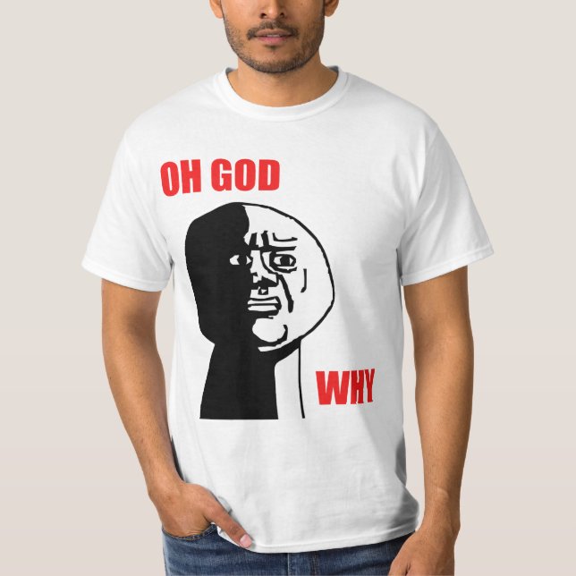 Oh Gott warum Typ-Raserei-Gesicht Meme T-Shirt (Vorderseite)