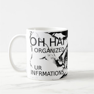Oh Hai organisierte ich Ur Infrmations Kaffeetasse