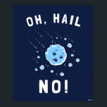 Oh Hail No Poster<br><div class="desc">"Oh Hail No" Hagelgrafik von bCreative zeigt einen Hagelstein, der nach unten regnet! Das ist ein tolles Geschenk für Familie, Freunde oder eine Leckerei für sich! Diese lustige Grafik ist eine großartige Ergänzung zu jedem Stil: bCreative ist ein führender Schöpfer und Lizenzgeber von originellen, trendigen Designs und Immobilien. ©LCT Creative....</div>