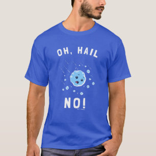 Oh Hail No T-Shirt