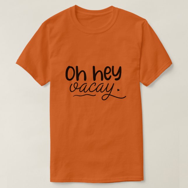 Oh hey vacay01 T-Shirt (Design vorne)
