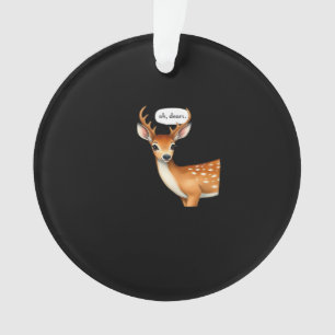 Oh Hirsch Süße Witzige Hirsch Sprüche Whimsical Zi Ornament