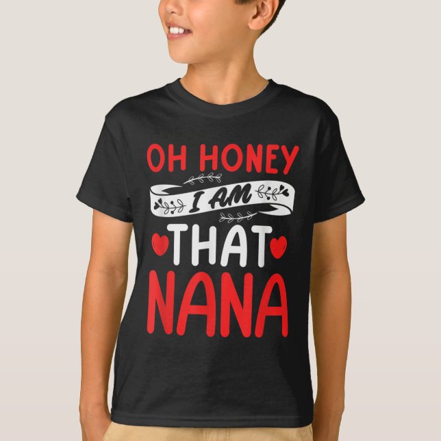 Oh Honey, That I Am Nana Funny Grandma Mother's Da T-Shirt (Vorderseite)