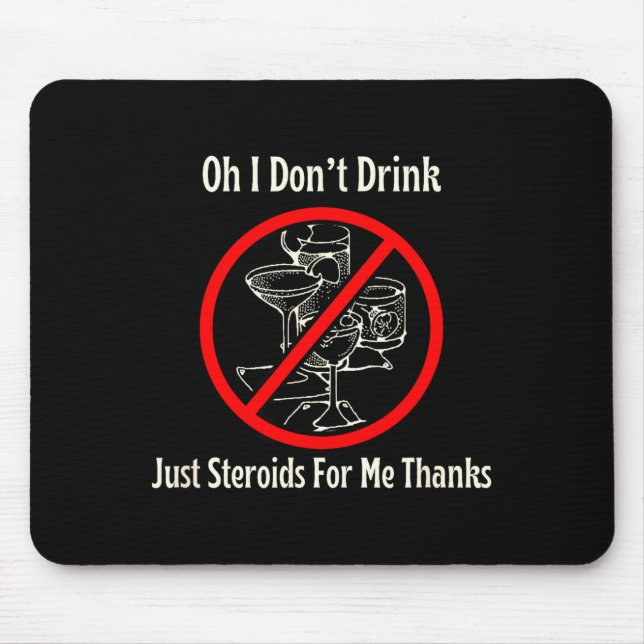 Oh I Don’t Drink Just Steroids For Me Thanks  Mousepad (Vorne)
