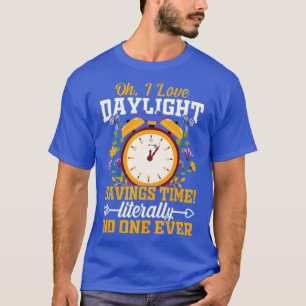 Oh, ich Liebe Tageslicht Einsparungen Zeit buchstä T-Shirt