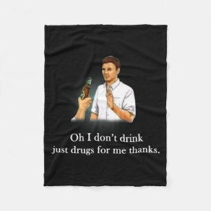 Oh ich trinke nicht, nur Drogen für mich danke Fleecedecke