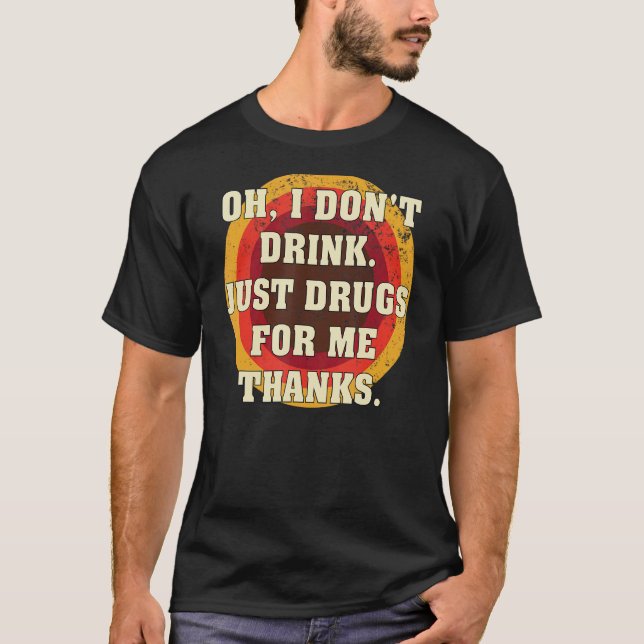 Oh, ich trinke nicht nur Drogen für mich, danke Ko T-Shirt (Vorderseite)