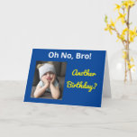 Oh, kein Bro! Brother Another Birthday Funny Siste Karte<br><div class="desc">Feiern Sie den Geburtstag Ihres Bruders mit einer lustigen Nachricht: "Oh nein! Noch ein Geburtstag?" Das niedliche gruselige Mädchen sendet ein skurriles Bild einer Schwester in einem kühnen,  gelben und blauen,  modernen Design. Öffnen Sie die Karte,  um einen glücklichen Geburtstag zu finden: "Cheer up!" Freudenreichtum.</div>